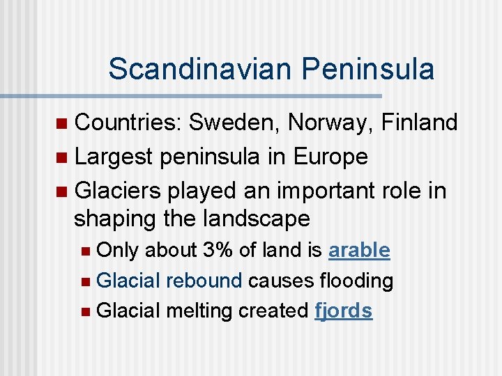 Scandinavian Peninsula n Countries: Sweden, Norway, Finland n Largest peninsula in Europe n Glaciers