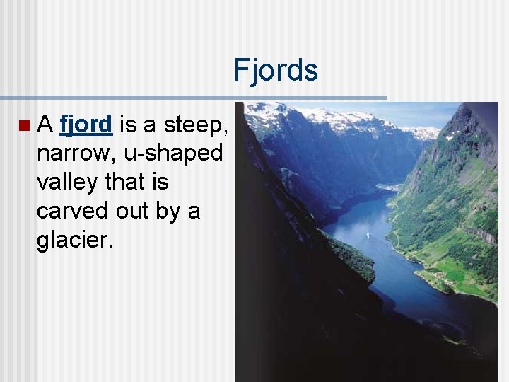 Fjords n. A fjord is a steep, narrow, u-shaped valley that is carved out