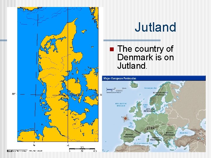 Jutland n The country of Denmark is on Jutland. 