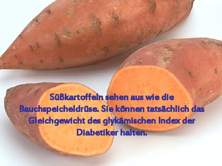 Süßkartoffeln sehen aus wie die Bauchspeicheldrüse. Sie können tatsächlich das Gleichgewicht des glykämischen Index