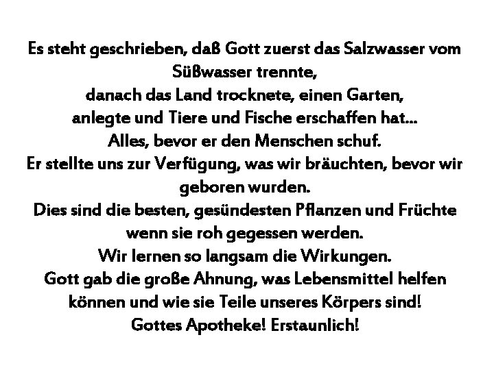 Es steht geschrieben, daß Gott zuerst das Salzwasser vom Süßwasser trennte, danach das Land