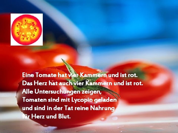 Eine Tomate hat vier Kammern und ist rot. Das Herz hat auch vier Kammern