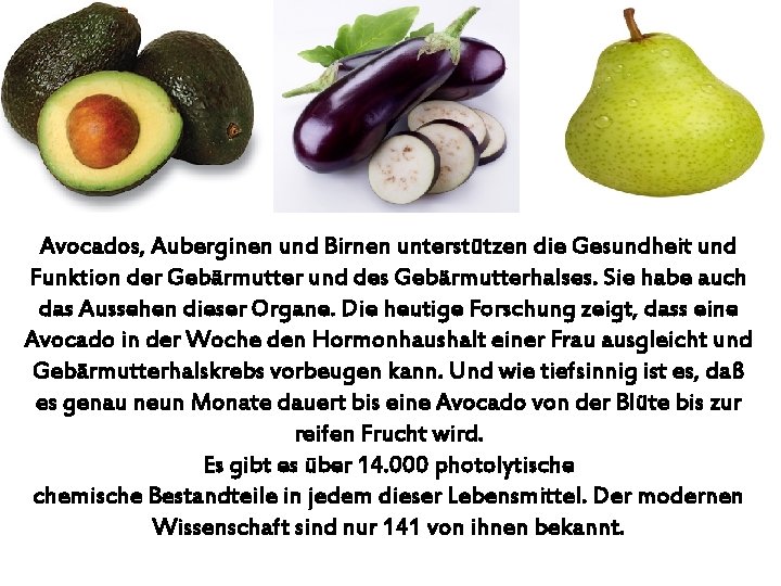 Avocados, Auberginen und Birnen unterstützen die Gesundheit und Funktion der Gebärmutter und des Gebärmutterhalses.