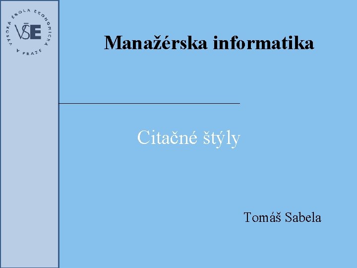 Manažérska informatika Citačné štýly Tomáš Sabela 