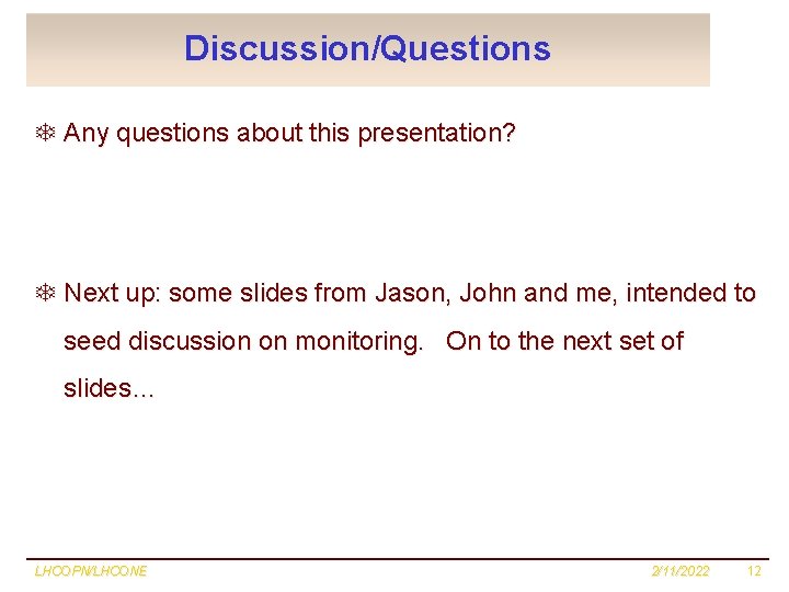 Discussion/Questions T Any questions about this presentation? T Next up: some slides from Jason,