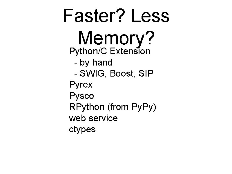Faster? Less Memory? Python/C Extension - by hand - SWIG, Boost, SIP Pyrex Pysco