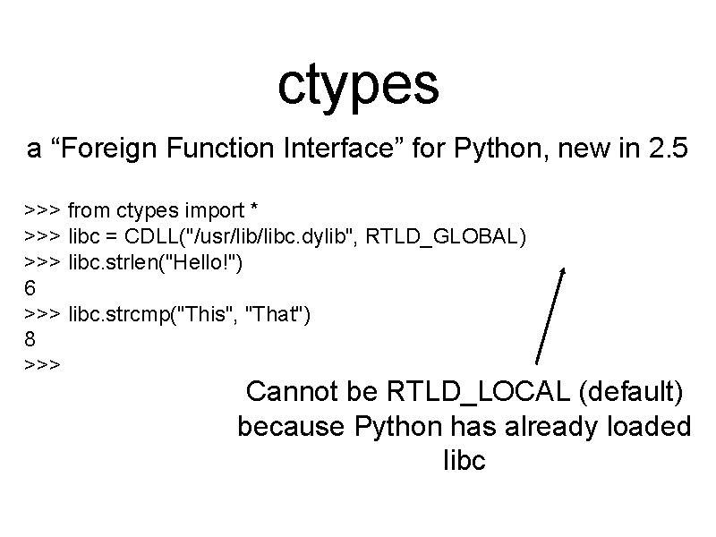 ctypes a “Foreign Function Interface” for Python, new in 2. 5 >>> from ctypes
