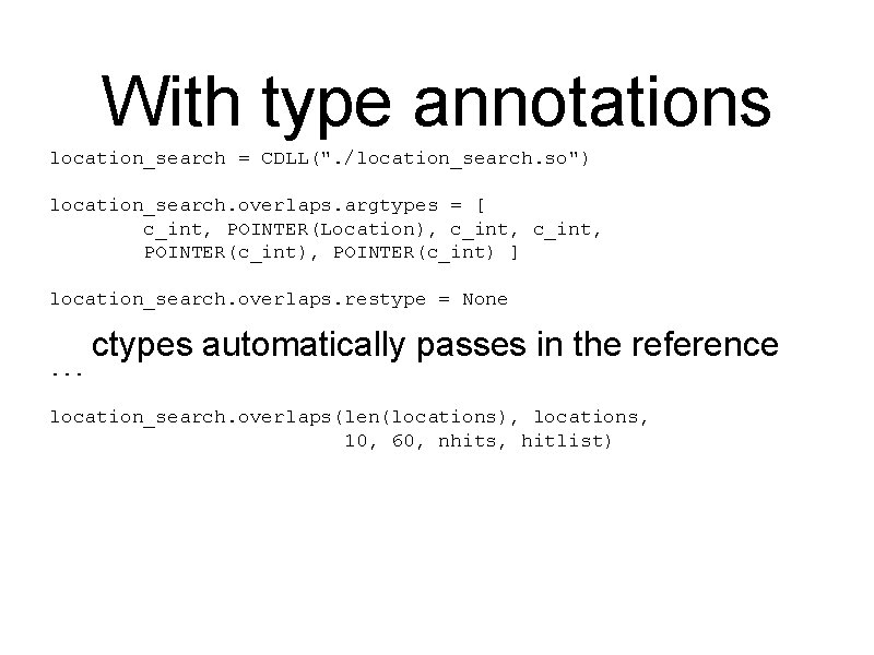 With type annotations location_search = CDLL(". /location_search. so") location_search. overlaps. argtypes = [ c_int,