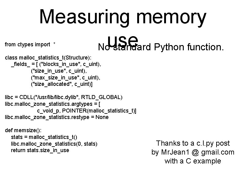 Measuring memory Nouse standard Python function. from ctypes import * class malloc_statistics_t(Structure): _fields_ =