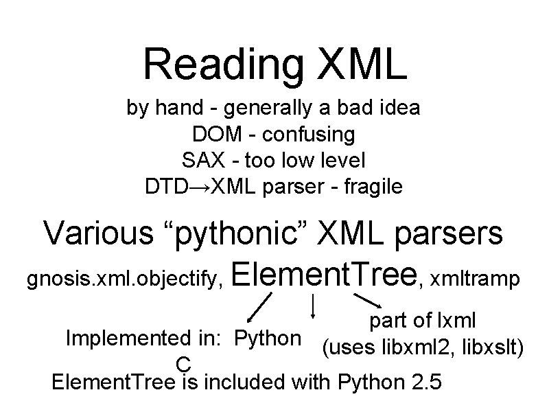 Reading XML by hand - generally a bad idea DOM - confusing SAX -
