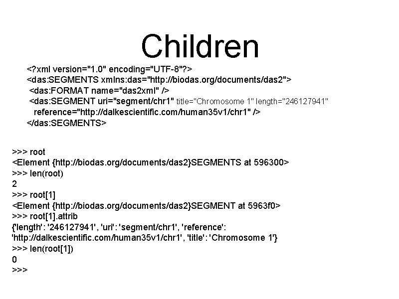 Children <? xml version="1. 0" encoding="UTF-8"? > <das: SEGMENTS xmlns: das="http: //biodas. org/documents/das 2">