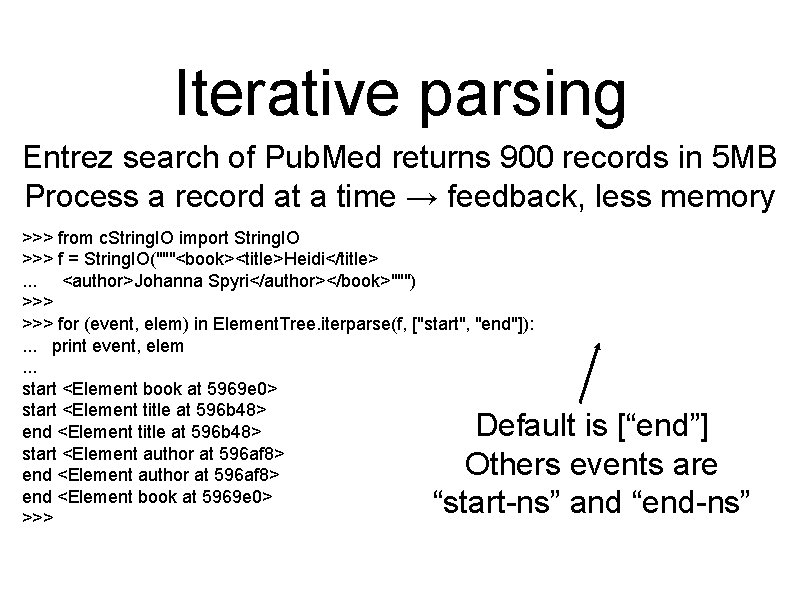 Iterative parsing Entrez search of Pub. Med returns 900 records in 5 MB Process