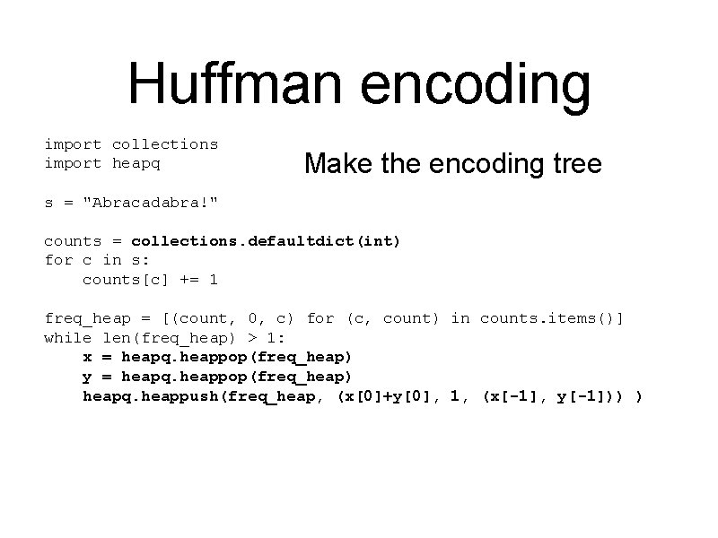 Huffman encoding import collections import heapq Make the encoding tree s = "Abracadabra!" counts