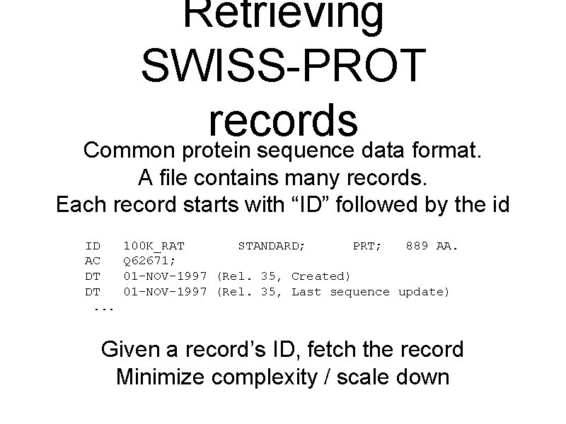 Retrieving SWISS-PROT records Common protein sequence data format. A file contains many records. Each