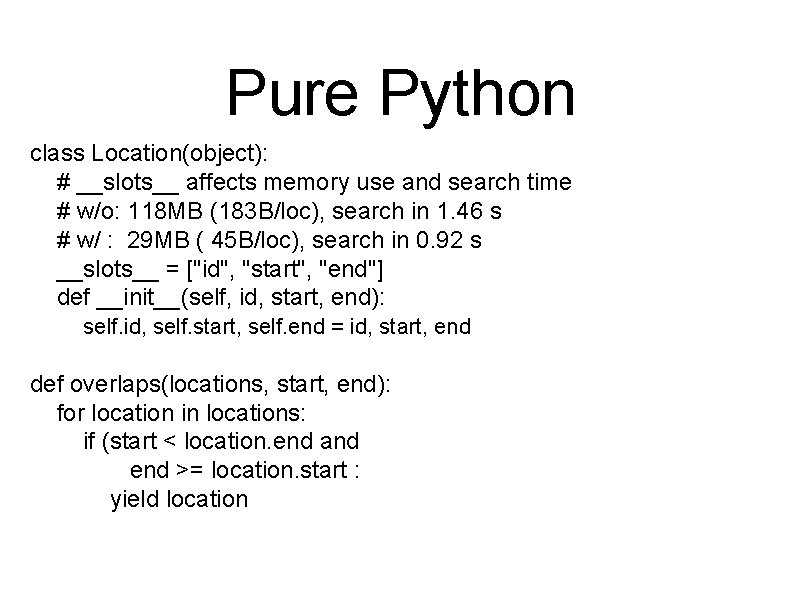 Pure Python class Location(object): # __slots__ affects memory use and search time # w/o: