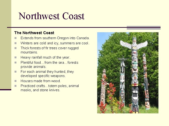 Northwest Coast The Northwest Coast n n n n Extends from southern Oregon into Northwest Coast The Northwest Coast n n n n Extends from southern Oregon into