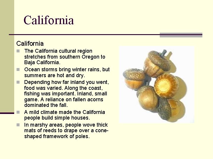 California n The California cultural region n n stretches from southern Oregon to Baja California n The California cultural region n n stretches from southern Oregon to Baja