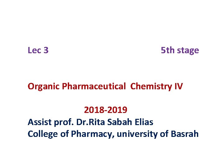 Lec 3 5 th stage Organic Pharmaceutical Chemistry IV 2018 -2019 Assist prof. Dr.