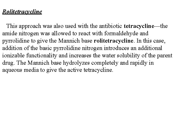Rolitetracycline This approach was also used with the antibiotic tetracycline—the amide nitrogen was allowed