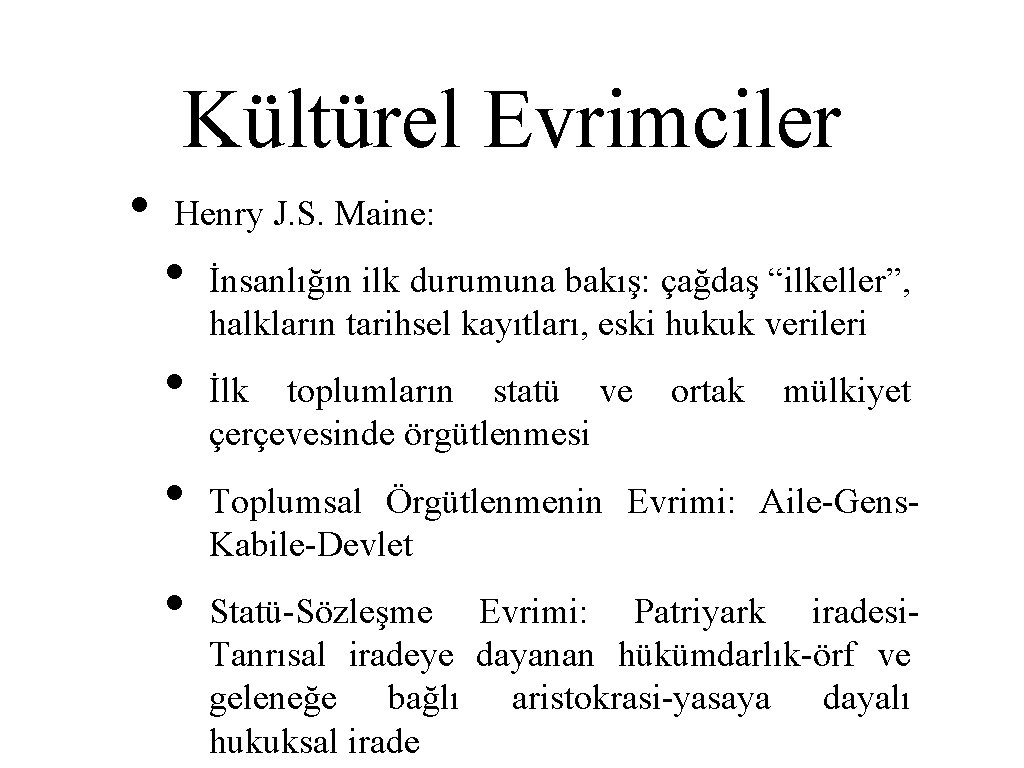 Kültürel Evrimciler • Henry J. S. Maine: • • İnsanlığın ilk durumuna bakış: çağdaş