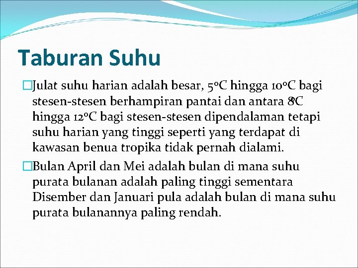 Taburan Suhu �Julat suhu harian adalah besar, 5 o. C hingga 10 o. C