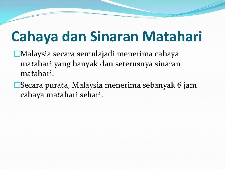 Cahaya dan Sinaran Matahari �Malaysia secara semulajadi menerima cahaya matahari yang banyak dan seterusnya