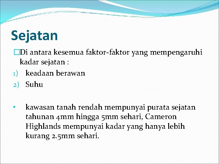 Sejatan �Di antara kesemua faktor yang mempengaruhi kadar sejatan : 1) keadaan berawan 2)