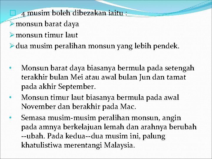 � 4 musim boleh dibezakan iaitu : Ø monsun barat daya Ø monsun timur