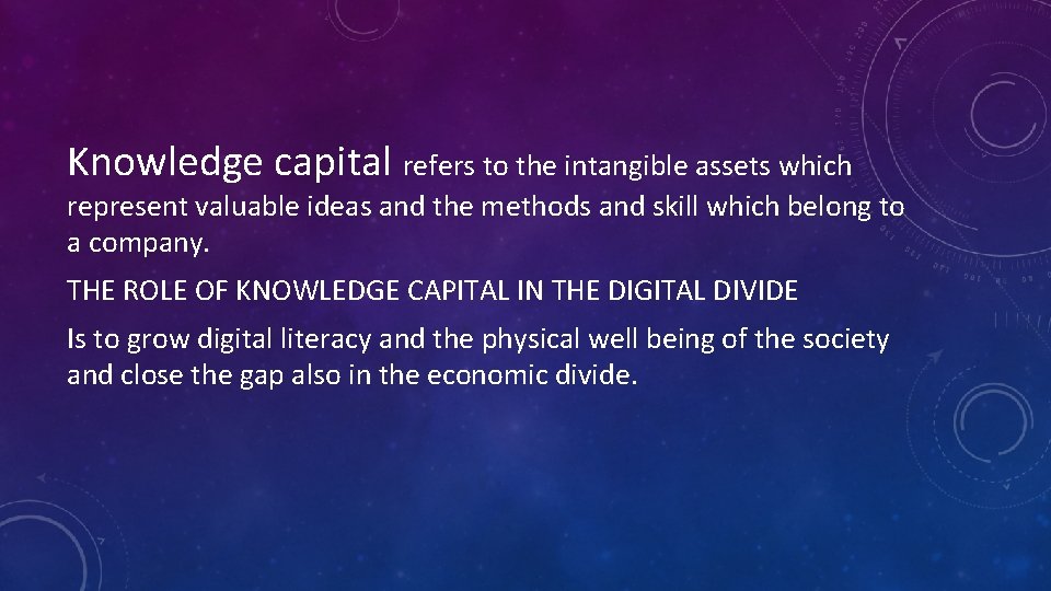 Knowledge capital refers to the intangible assets which represent valuable ideas and the methods