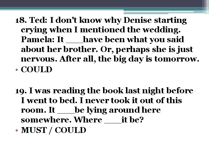 18. Ted: I don't know why Denise starting crying when I mentioned the wedding.