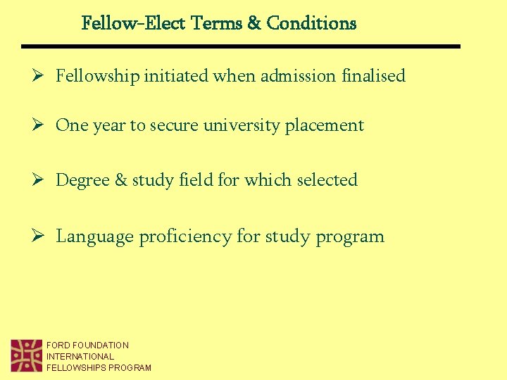 Fellow-Elect Terms & Conditions Ø Fellowship initiated when admission finalised Ø One year to Fellow-Elect Terms & Conditions Ø Fellowship initiated when admission finalised Ø One year to