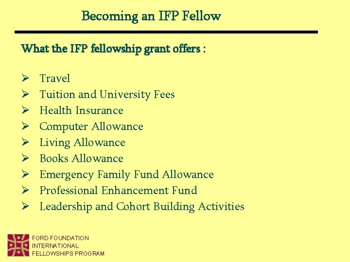 Becoming an IFP Fellow What the IFP fellowship grant offers : Ø Ø Ø Becoming an IFP Fellow What the IFP fellowship grant offers : Ø Ø Ø