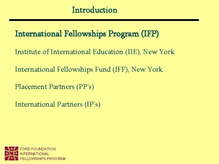 Introduction International Fellowships Program (IFP) Institute of International Education (IIE), New York International Fellowships Introduction International Fellowships Program (IFP) Institute of International Education (IIE), New York International Fellowships