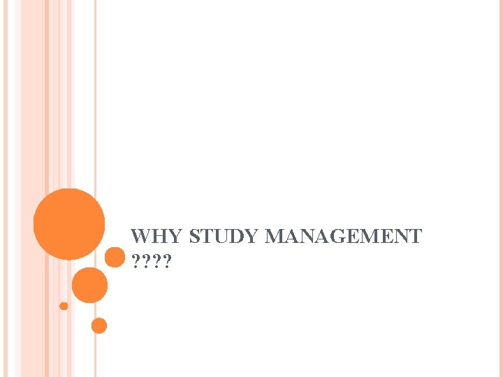 WHY STUDY MANAGEMENT ? ? 