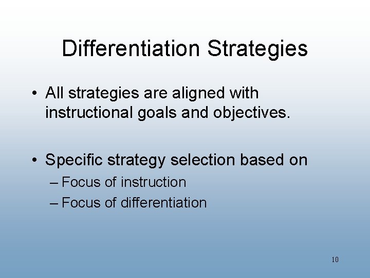 Differentiation Strategies • All strategies are aligned with instructional goals and objectives. • Specific