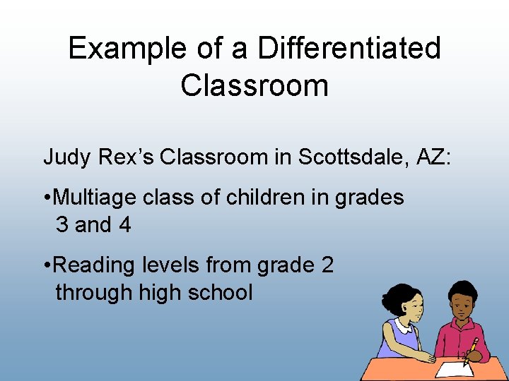 Example of a Differentiated Classroom Judy Rex’s Classroom in Scottsdale, AZ: • Multiage class