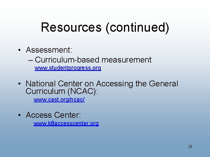 Resources (continued) • Assessment: – Curriculum-based measurement www. studentprogress. org • National Center on