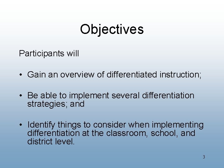 Objectives Participants will • Gain an overview of differentiated instruction; • Be able to