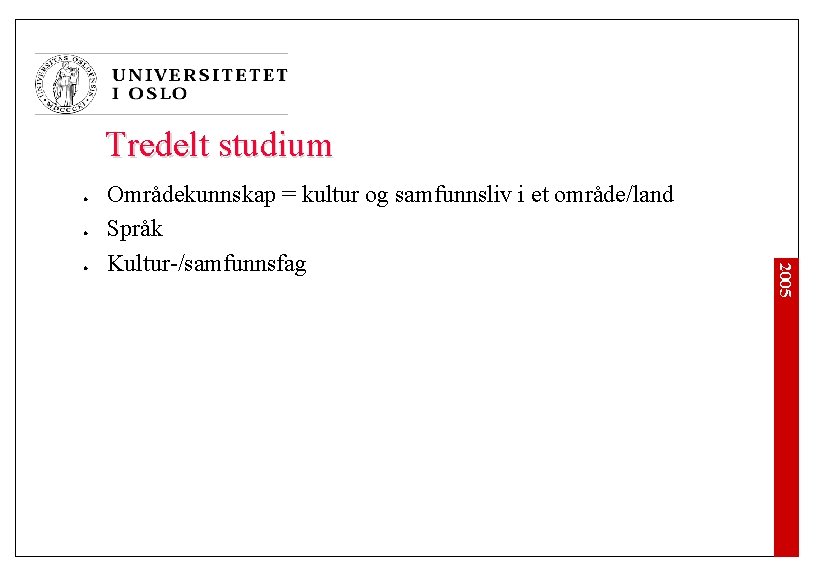 Tredelt studium l l 2005 l Områdekunnskap = kultur og samfunnsliv i et område/land