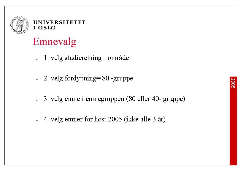 Emnevalg l l l 2. velg fordypning= 80 -gruppe 3. velg emne i emnegruppen