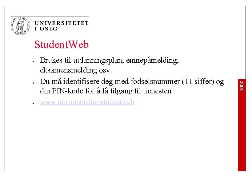 Student. Web l l www. uio. no/studier/studentweb 2005 l Brukes til utdanningsplan, emnepåmelding, eksamensmelding