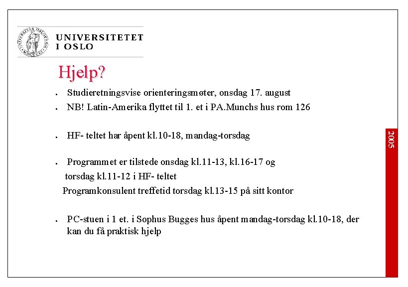 Hjelp? l l HF- teltet har åpent kl. 10 -18, mandag-torsdag Programmet er tilstede