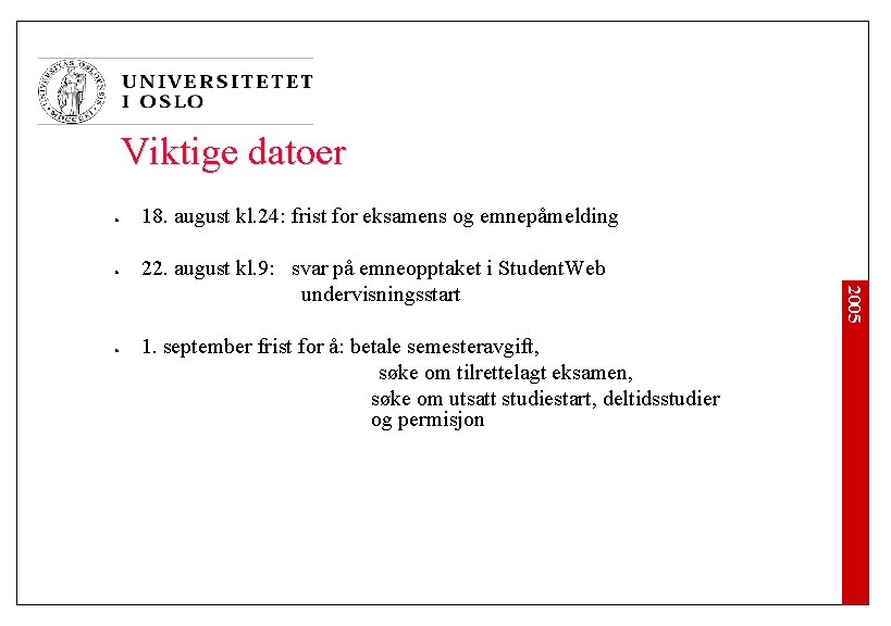 Viktige datoer l l 22. august kl. 9: svar på emneopptaket i Student. Web