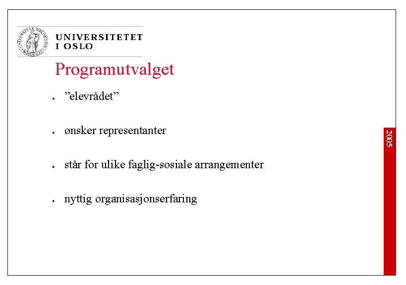 Programutvalget l l l ønsker representanter står for ulike faglig-sosiale arrangementer nyttig organisasjonserfaring 2005