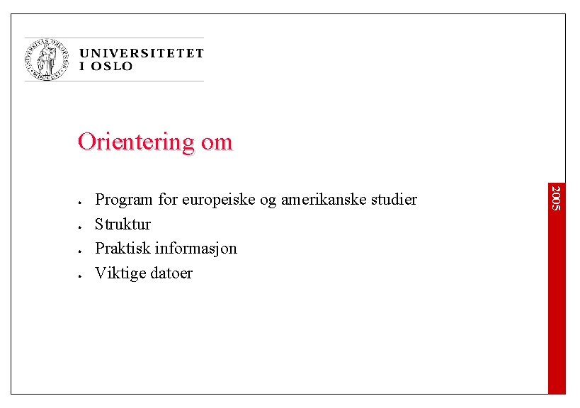 Orientering om l l l Program for europeiske og amerikanske studier Struktur Praktisk informasjon