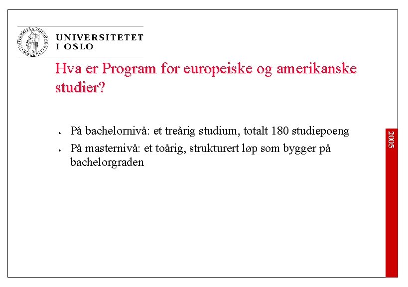 Hva er Program for europeiske og amerikanske studier? l På bachelornivå: et treårig studium,