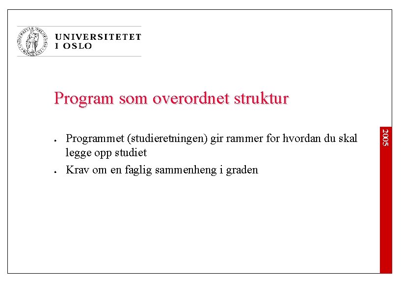 Program som overordnet struktur l Programmet (studieretningen) gir rammer for hvordan du skal legge