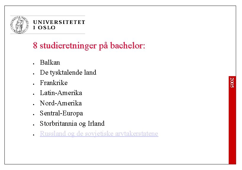 8 studieretninger på bachelor: l l l l 2005 l Balkan De tysktalende land