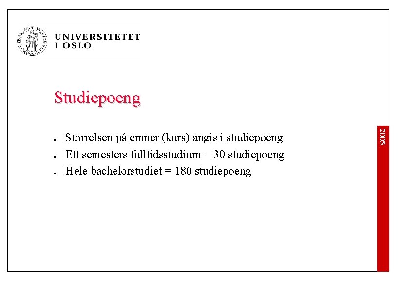 Studiepoeng l l Størrelsen på emner (kurs) angis i studiepoeng Ett semesters fulltidsstudium =