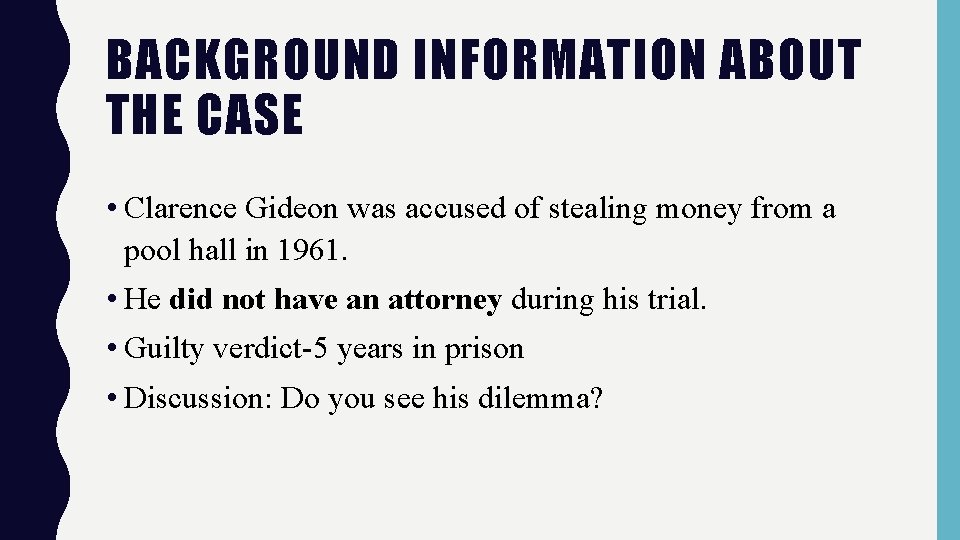 BACKGROUND INFORMATION ABOUT THE CASE • Clarence Gideon was accused of stealing money from